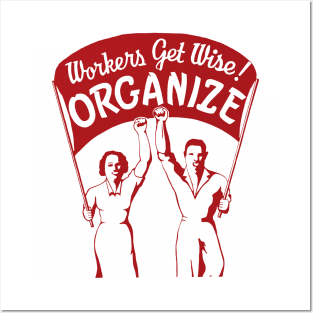 Workers Get Wise! Organize! - Labor Union, Solidarity, Leftist, Socialist Posters and Art